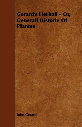 Gerards Herball Or Generall Historie Of Plantes John Gerard