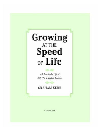 Growing At The Speed Of Life A Year In The Life Of My First Kitchen Garden Graham Kerr