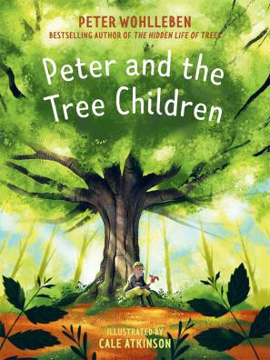 Peter And The Tree Children Peter Wohlleben Cale Atkinson