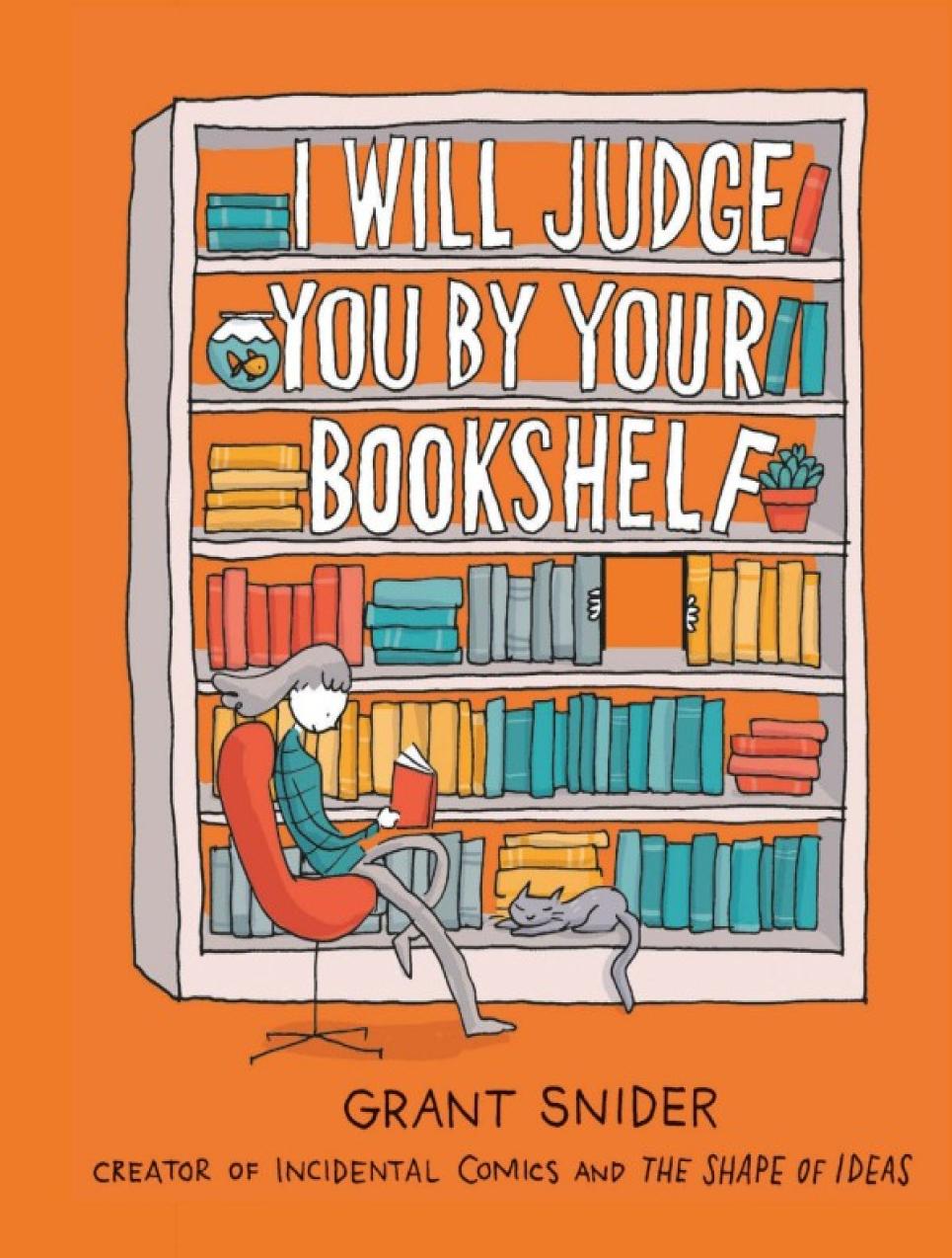 I Will Judge You By Your Bookshelf Grant Snider