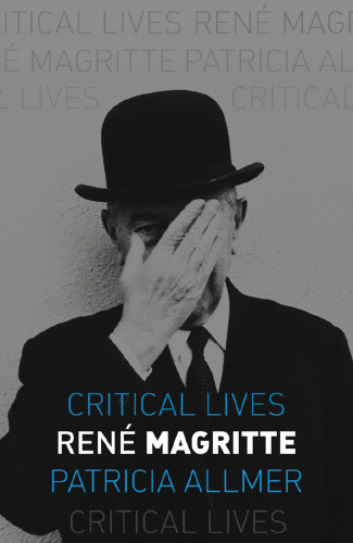 Ren Magritte Critical Lives 1st Edition Patricia Allmer