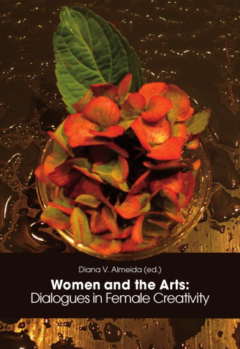 Women And The Arts Dialogues In Female Creativity Almeida Diana V
