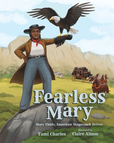 Fearless Mary The True Adventures Of Mary Fields American Stagecoach Driver Almon