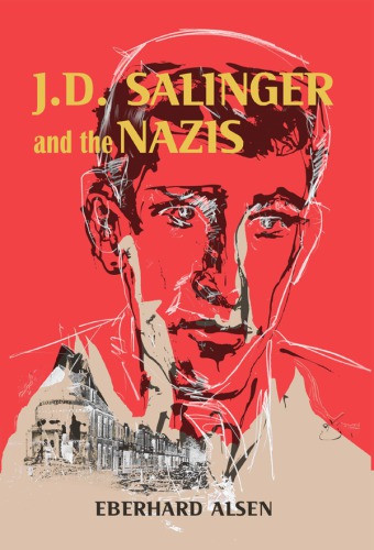 Jd Salinger And The Nazis Alsen Eberhardsalinger Jerome David