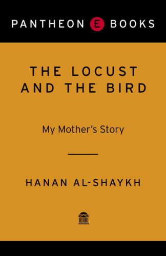 The Locust And The Bird My Mothers Story Alshaykh Hanan