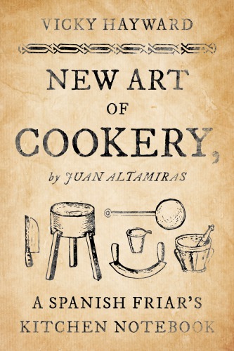 New Art Of Cookery A Spanish Friars Kitchen Notebook Altamiras