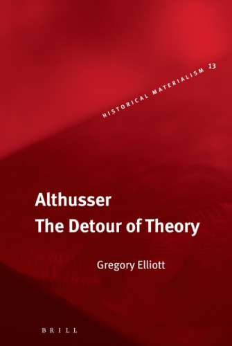 Althusser The Detour Of Theory Althusser Louiselliott Gregory