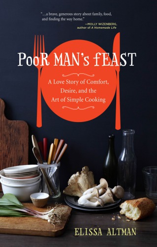 Poor Mans Feast A Love Story Of Comfort Desire And The Art Of Simple Cooking Altman