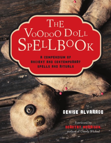 The Voodoo Doll Spellbook A Compendium Of Acient And Contemporary Spells Rituals Alvarado