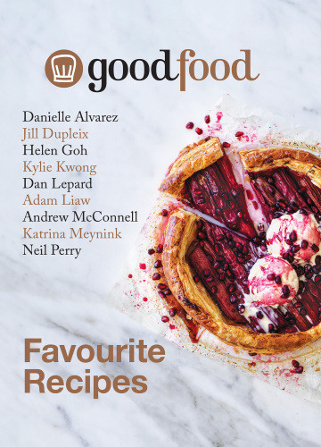 Good Food Favourite Recipes Danielle Alvarez Jill Dupleix Helen Goh Kylie Kwong Adam Liaw Andrew Mcconnell Katrina Meynink Neil Perry