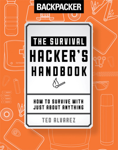 Backpacker The Survival Hackers Handbook How To Survive With Just About Anything Alvarez