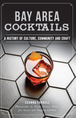 Bay Area Cocktails A History Of Culture Community And Craft Alvarezperez