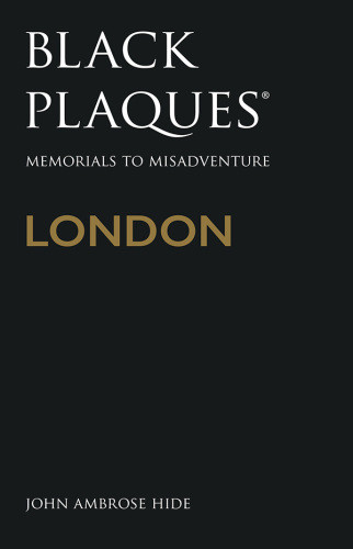 Black Plaques London Memorials To Misadventure Ambrose Hide