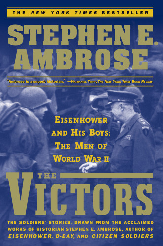 The Victors Eisenhower And His Boys The Men Of World War Ii Ambrose