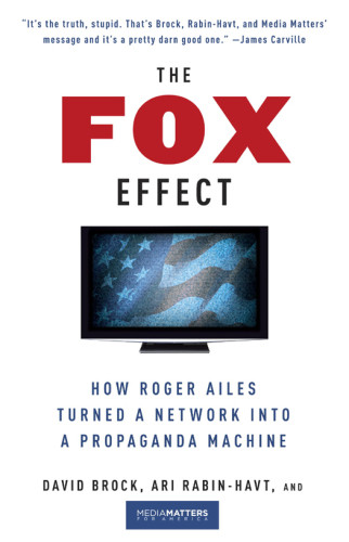 The Fox Effect How Roger Ailes Turned A Network Into A Propaganda Machine Unabridged America