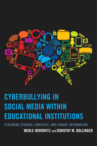 Cyberbullying In Social Media Within Educational Institutions Featuring Student Employee And Parent Information First Paperback Edition Dorothy M Bollinger