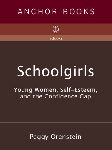 Schoolgirls Young Women Self Esteem And The Confidence Gap 2nd Edition Peggy Orenstein