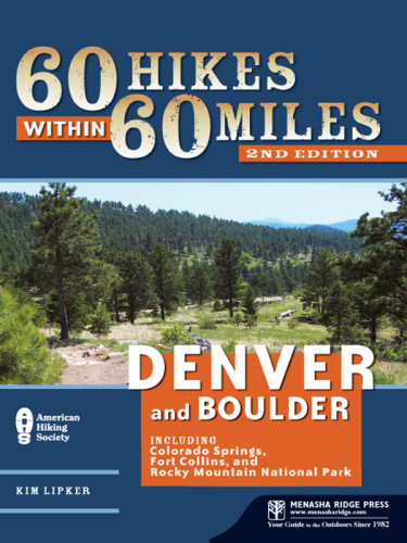 60 Hikes Within 60 Miles Denver And Boulder Including Colorado Springs Fort Collins And Rocky Mountain National Park 2nd Ed American Hiking Associationlipker