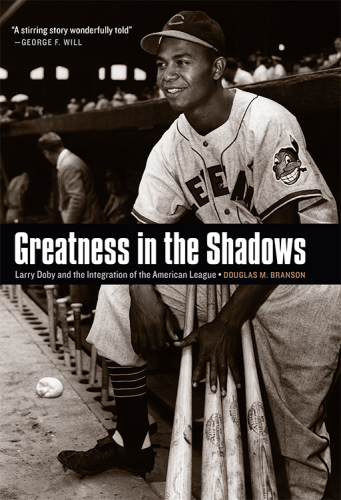 Greatness In The Shadows Larry Doby And The Integration Of The American League American League Of Professional Baseball Clubsbranson
