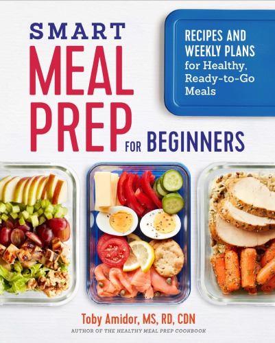 Smart Meal Prep For Beginners Toby Amidor