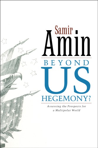 Beyond Us Hegemony Assessing The Prospects For A Multipolar World Amin
