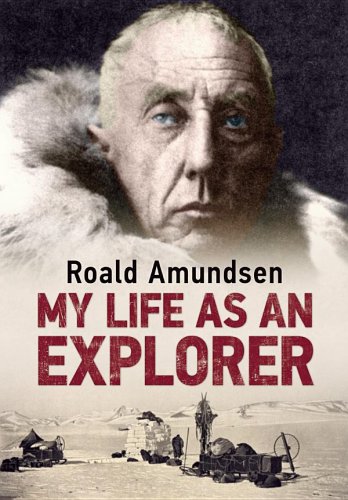 My Life As An Explorer Amundsen Roald