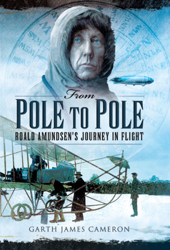 From Pole To Pole Roald Amundsens Journey In Flight Amundsen