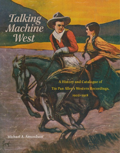 Talking Machine West A History And Catalogue Of Tin Pan Alleys Western Recordings 19021918 Amundson