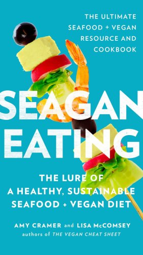 Seagan Eating The Lure Of A Healthy Sustainable Seafood Vegan Diet Amy Cramer