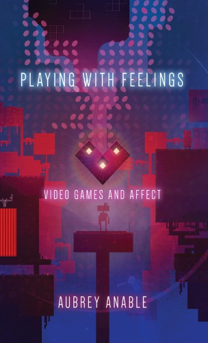 Playing With Feelings Video Games And Affect 1st Edition Anable