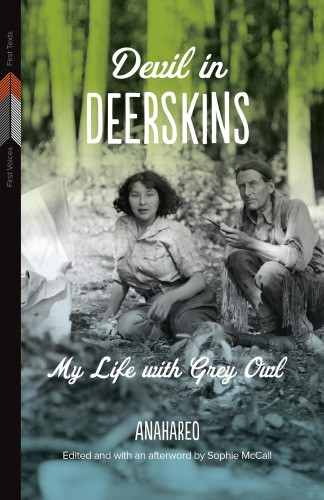 Devil In Deerskins My Life With Grey Owl First Voices First Texts 1 Anahareo
