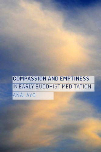 Compassion And Emptiness In Early Buddhist Meditation Anallayo