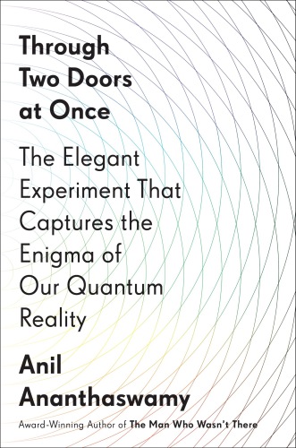 Through Two Doors At Once Anil Ananthaswamy