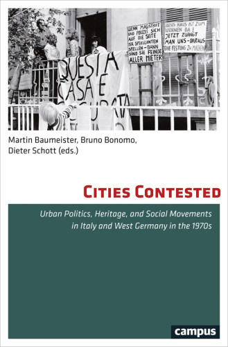 Cities Contested Urban Politics Heritage And Social Movements In Italy And West Germany In The 1970s 1 Auflage Neue Ausgabe Martin Baumeister Editor