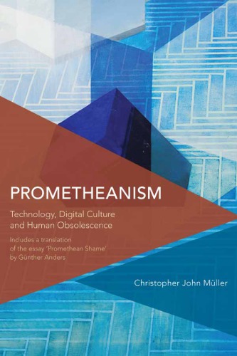 Prometheanism Technology Digital Culture And Human Obsolescence Gnther Anders