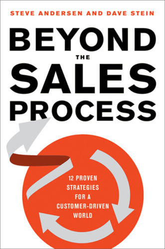 Beyond The Sales Process 12 Proven Strategies For A Customerdriven World Andersen
