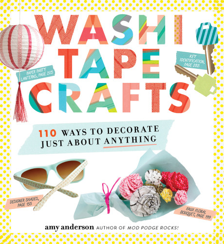 Washi Tape Crafts 110 Ways To Decorate Just About Anything Amy Anderson