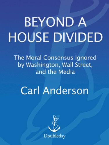 Beyond A House Divided The Moral Consensus Ignored By Washington Wall Street And The Media Anderson