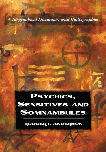 Psychics Sensitives And Somnambules A Biographical Dictionary With Bibliographies Rodger I Anderson