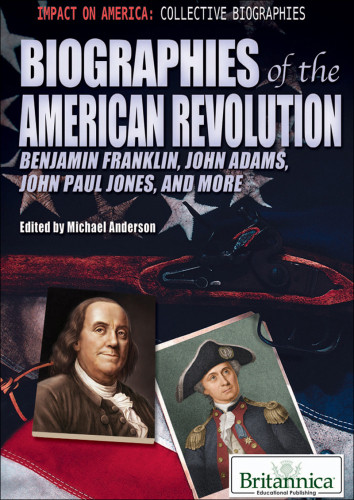 Biographies Of The American Revolution Benjamin Franklin John Adams John Paul Jones And More Anderson
