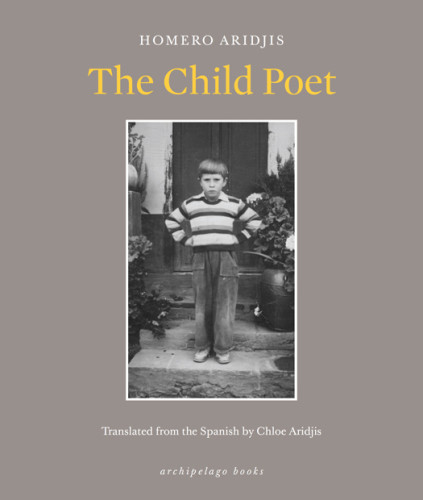 The Child Poet First Archipelago Books Edition Homeroom Aridjis