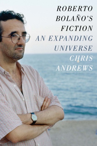 Roberto Bolaos Fiction An Expanding Universe Andrews Chrisbolao