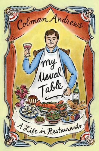 My Usual Table A Life In Restaurants Colman Andrews