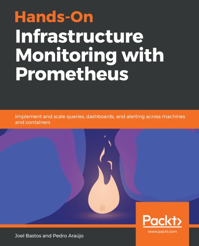 Handson Infrastructure Monitoring With Prometheus Monitor And Visualize Your Infrastructure And Applications Metrics With Prometheus And Grafana Araujo