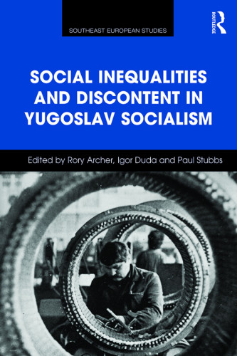 Social Inequalities And Discontent In Yugoslav Socialism New Edition Archer