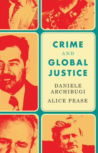 Crime And Global Justice The Dynamics Of International Punishment Archibugi