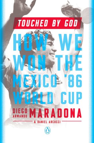 Touched By God Diego Armando Maradona Daniel Arcucci