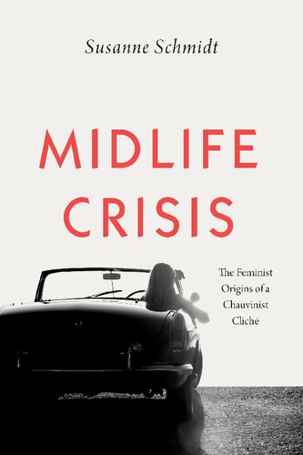 Midlife Crisis The Feminist Origins Of A Chauvinist Clich Susanne Schmidt