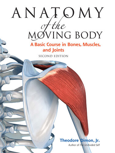 Anatomy Of The Moving Body Theodore Dimon Jr