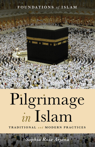Pilgrimage In Islam Traditional And Modern Practices Arjana